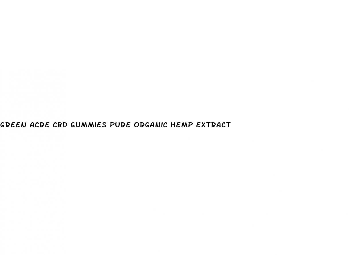 green acre cbd gummies pure organic hemp extract