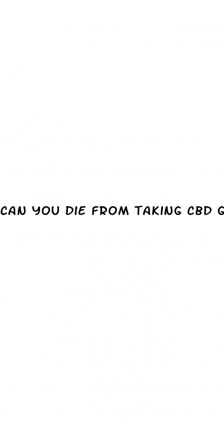 can you die from taking cbd gummies