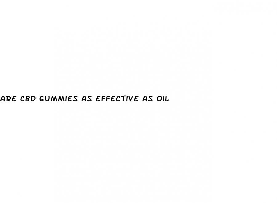 are cbd gummies as effective as oil