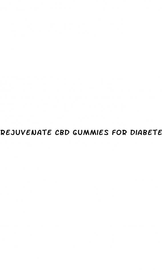 rejuvenate cbd gummies for diabetes