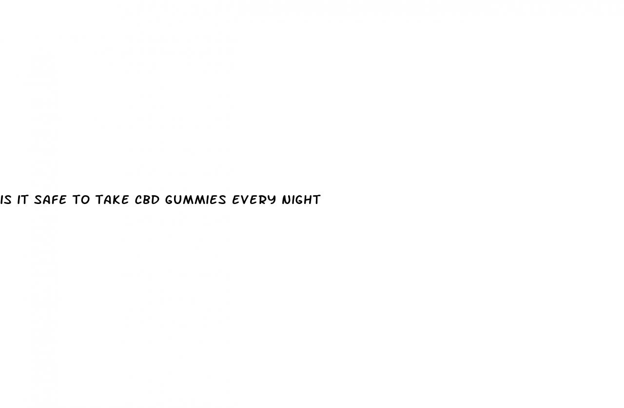 is it safe to take cbd gummies every night