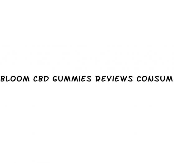 bloom cbd gummies reviews consumer reports