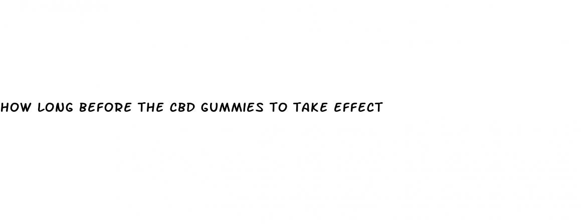 how long before the cbd gummies to take effect