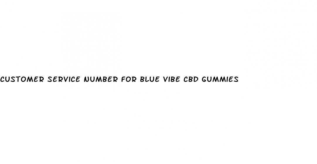 customer service number for blue vibe cbd gummies