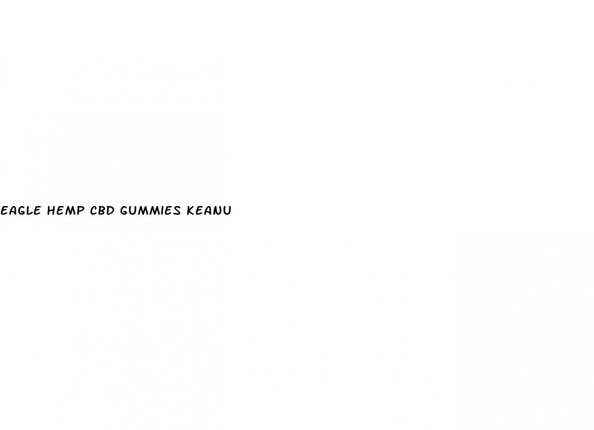 eagle hemp cbd gummies keanu