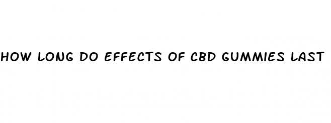 how long do effects of cbd gummies last