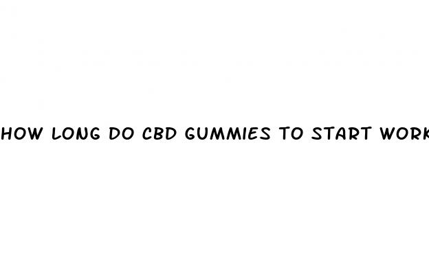 how long do cbd gummies to start working