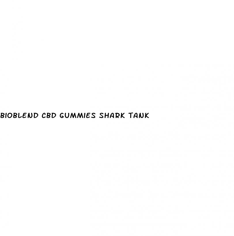 bioblend cbd gummies shark tank