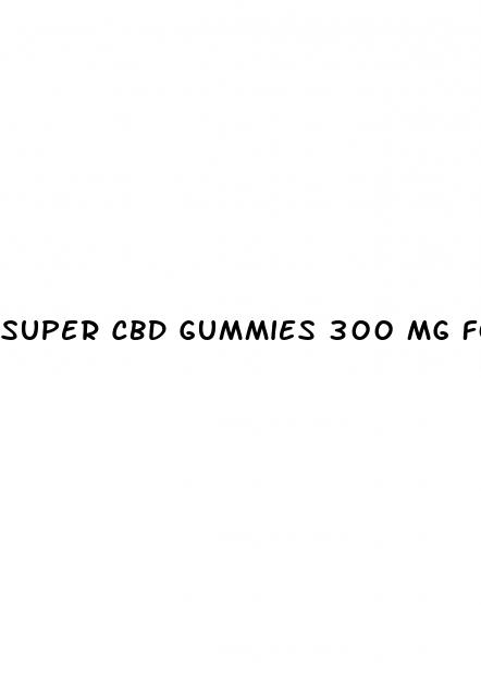 super cbd gummies 300 mg for ed