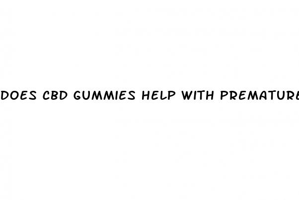 does cbd gummies help with premature ejaculation