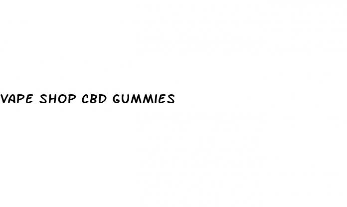 vape shop cbd gummies