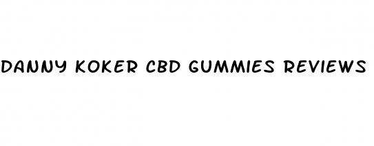 danny koker cbd gummies reviews