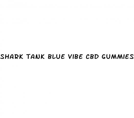 shark tank blue vibe cbd gummies