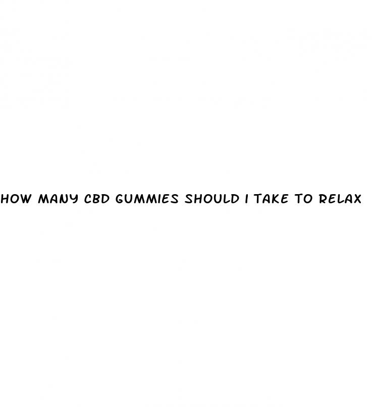 how many cbd gummies should i take to relax