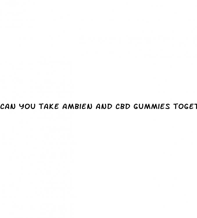 can you take ambien and cbd gummies together