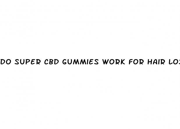 do super cbd gummies work for hair loss