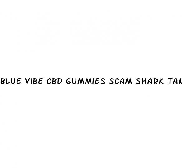 blue vibe cbd gummies scam shark tank