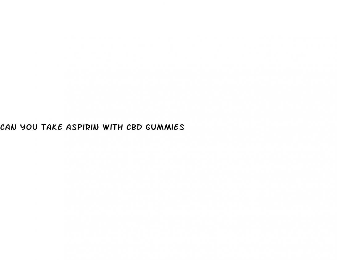 can you take aspirin with cbd gummies