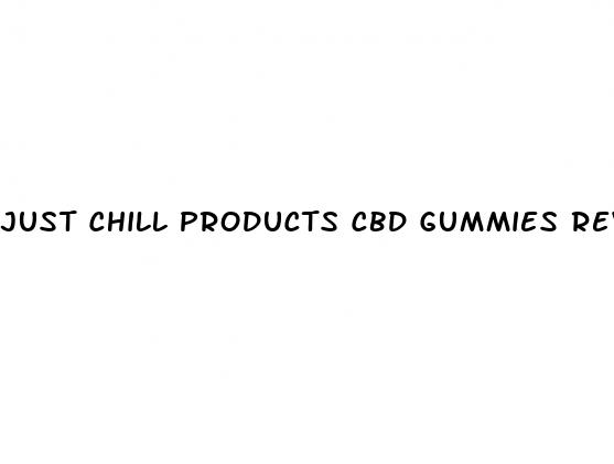 just chill products cbd gummies review