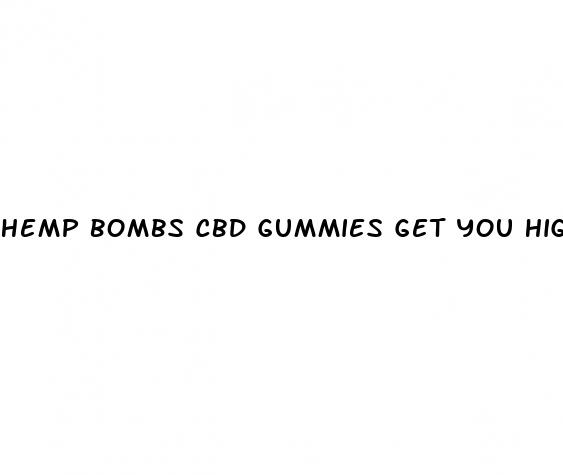 hemp bombs cbd gummies get you high