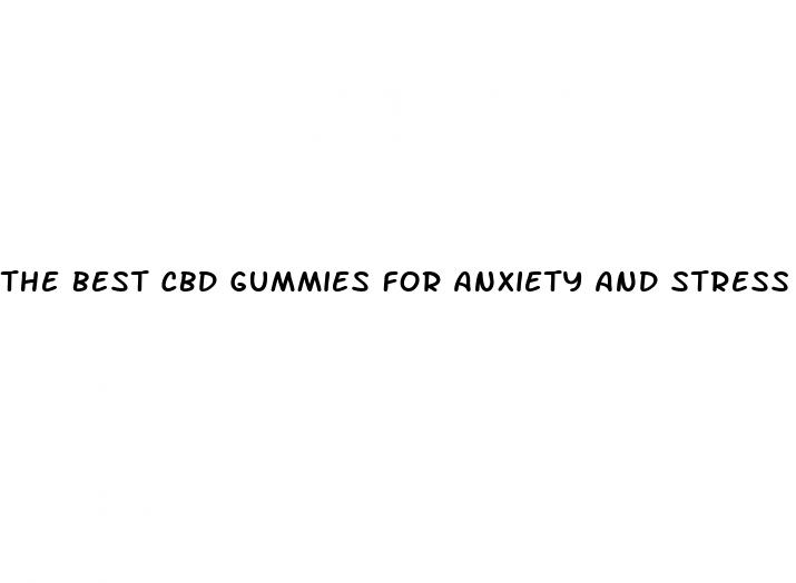 the best cbd gummies for anxiety and stress