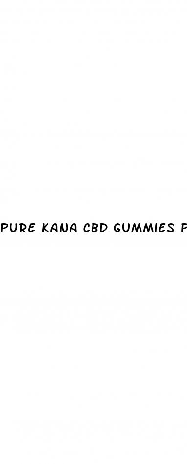 pure kana cbd gummies phone number