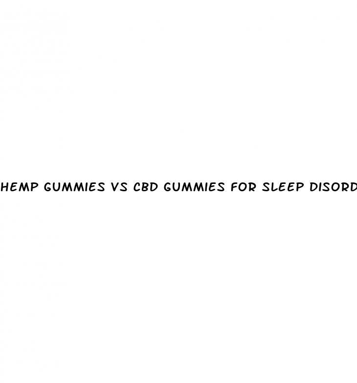 hemp gummies vs cbd gummies for sleep disorders