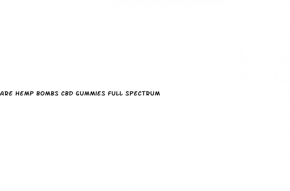 are hemp bombs cbd gummies full spectrum