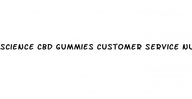 science cbd gummies customer service number