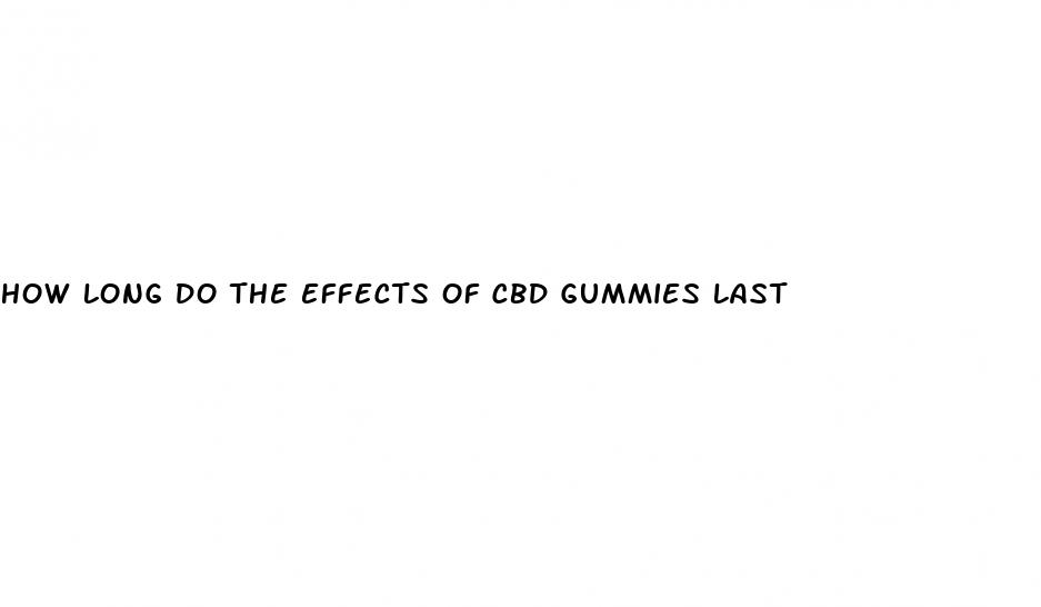 how long do the effects of cbd gummies last