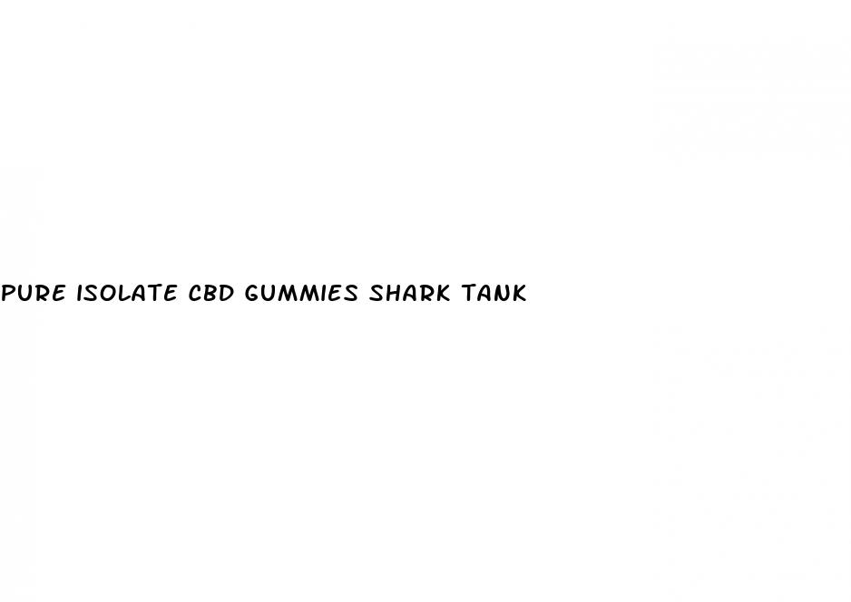 pure isolate cbd gummies shark tank