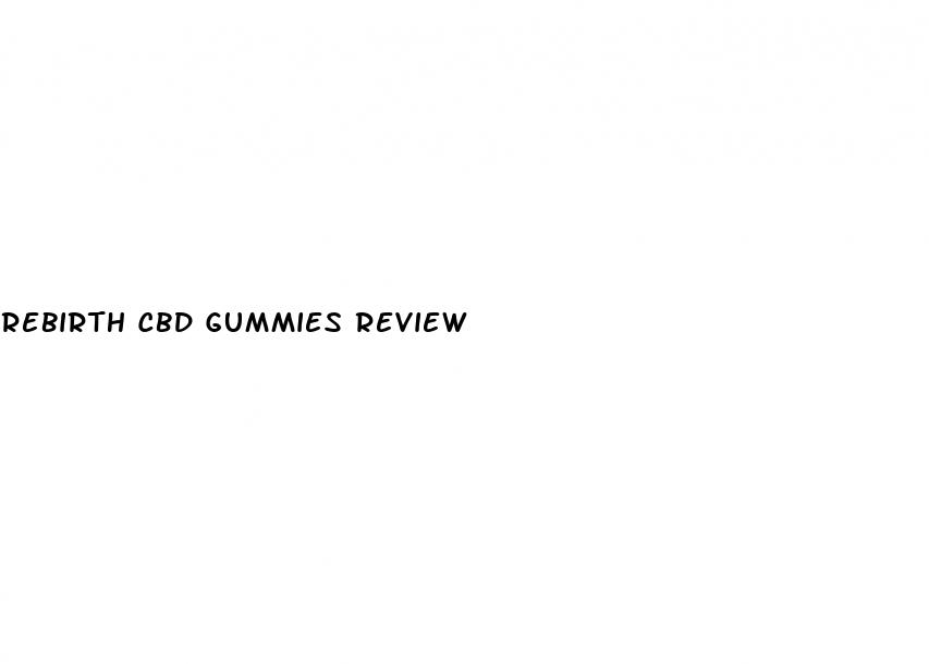 rebirth cbd gummies review