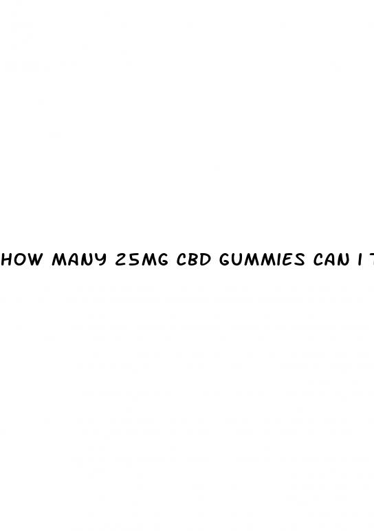 how many 25mg cbd gummies can i take