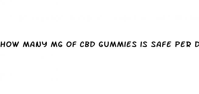 how many mg of cbd gummies is safe per day