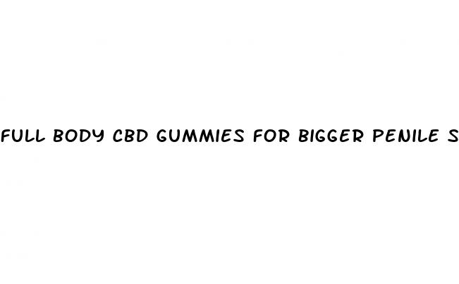 full body cbd gummies for bigger penile size