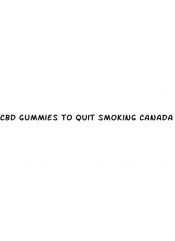 cbd gummies to quit smoking canada