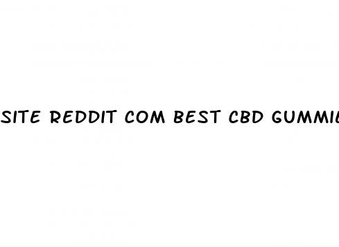 site reddit com best cbd gummies