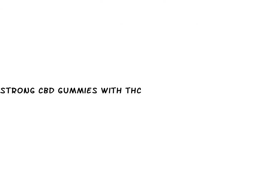 strong cbd gummies with thc