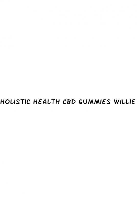 holistic health cbd gummies willie nelson