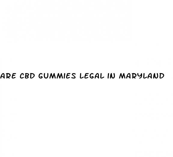 are cbd gummies legal in maryland