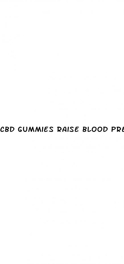 cbd gummies raise blood pressure