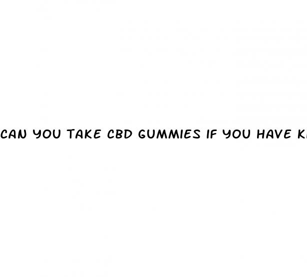 can you take cbd gummies if you have kidney disease