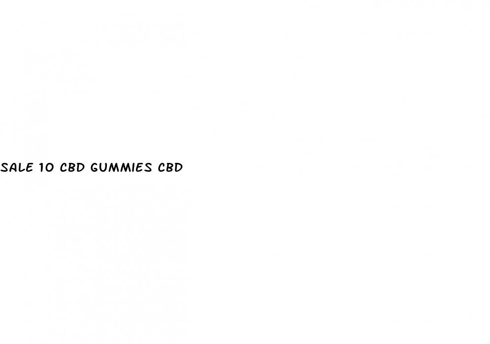 sale 10 cbd gummies cbd