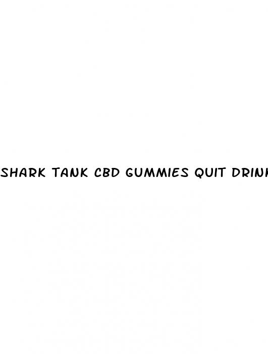 shark tank cbd gummies quit drinking