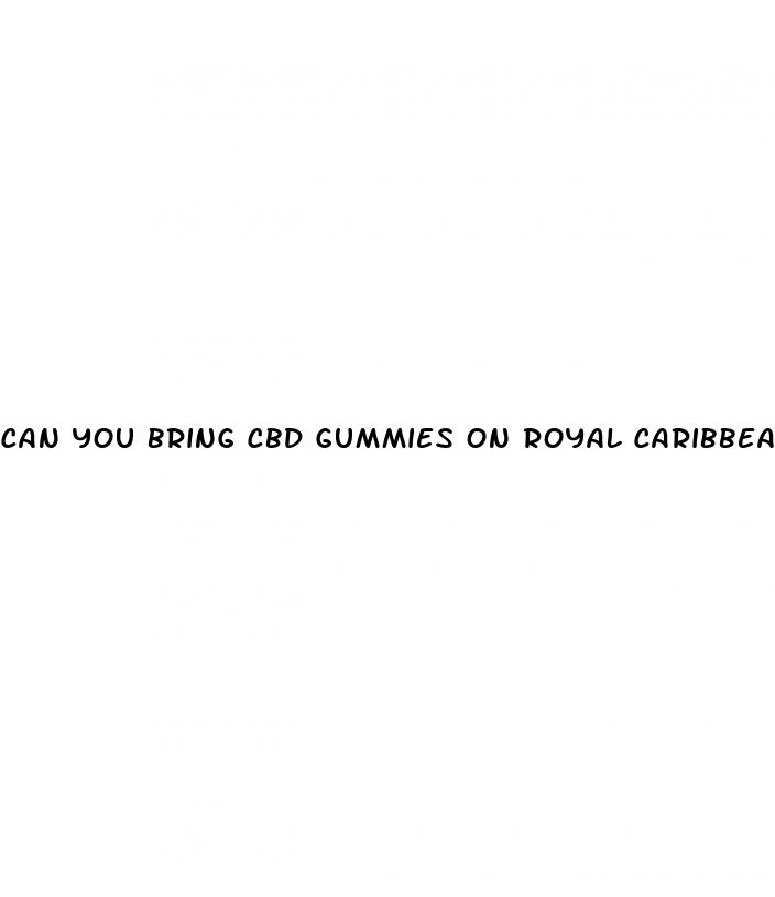 can you bring cbd gummies on royal caribbean