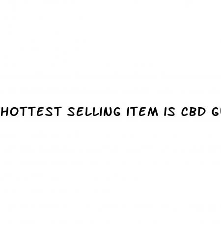 hottest selling item is cbd gummies