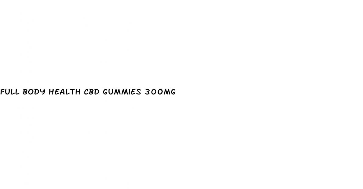 full body health cbd gummies 300mg