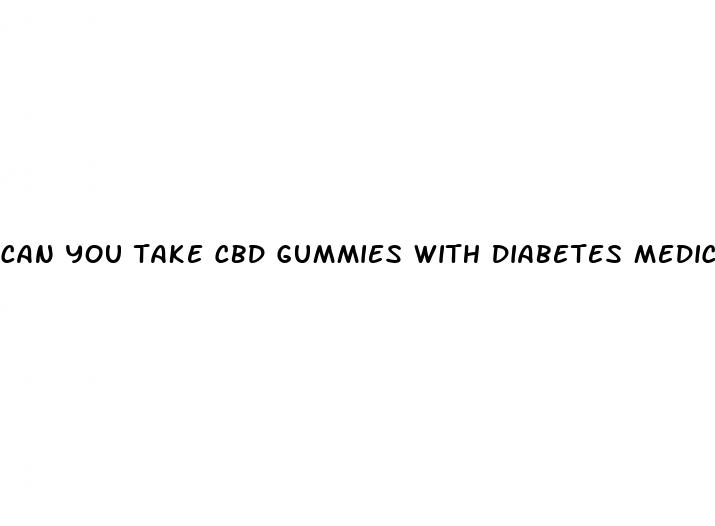 can you take cbd gummies with diabetes medication