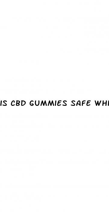 is cbd gummies safe while pregnant