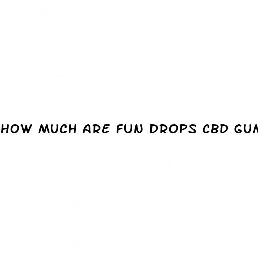 how much are fun drops cbd gummies